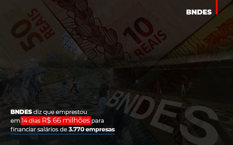 Bndes Dis Que Emprestou Em 14 Dias Rs 66 Milhoes Para Financiar Salarios De 3770 Empresas - Abrir Empresa Simples - BNDES diz que emprestou em 14 dias R$ 66 milhões para financiar salários de 3.770 empresas