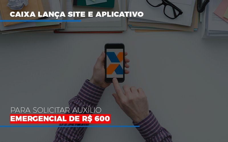 Caixa Lanca Site E Aplicativo Para Solicitar Auxilio Emergencial De Rs 600 - Contabilidade em Santo Andre - SP | JCL Contábil - Caixa lança site e aplicativo para solicitar auxílio emergencial de R$ 600