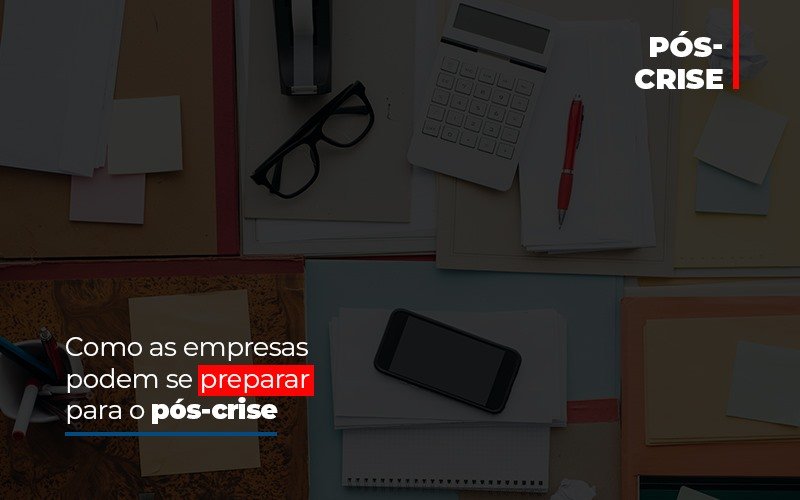 Como As Empresas Podem Se Preparar Para O Pos Crise - Contabilidade em Santo Andre - SP | JCL Contábil - Como as empresas podem se preparar para o pós-crise