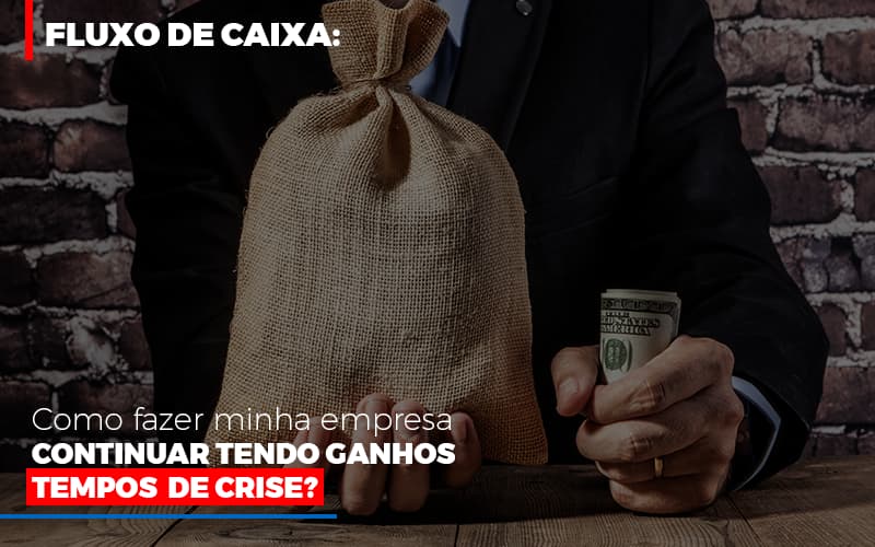 Fluxo De Caixa Como Fazer Minha Empresa Continuar Tendo Ganos Em Tempos De Crise - Contabilidade em Santo Andre - SP | JCL Contábil - Fluxo De Caixa: Como Fazer Minha Empresa Continuar Tendo Ganhos Em Tempos De Crise?