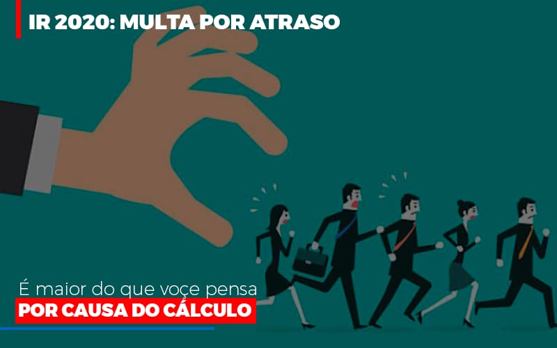 Ir 2020 Multa Por Atraso E Maior Do Que Voce Pensa Por Causa Do Calculo Restituição - Contabilidade em Santo Andre - SP | JCL Contábil - IR 2020: Multa por atraso é maior do que você pensa por causa do cálculo