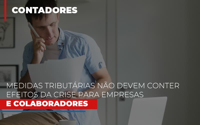 Medidas Tributarias Nao Devem Conter Efeitos Da Crise Para Empresas E Colaboradores - Contabilidade em Santo Andre - SP | JCL Contábil - Medidas tributárias Não devem conter efeitos da crise para empresas e colaboradores