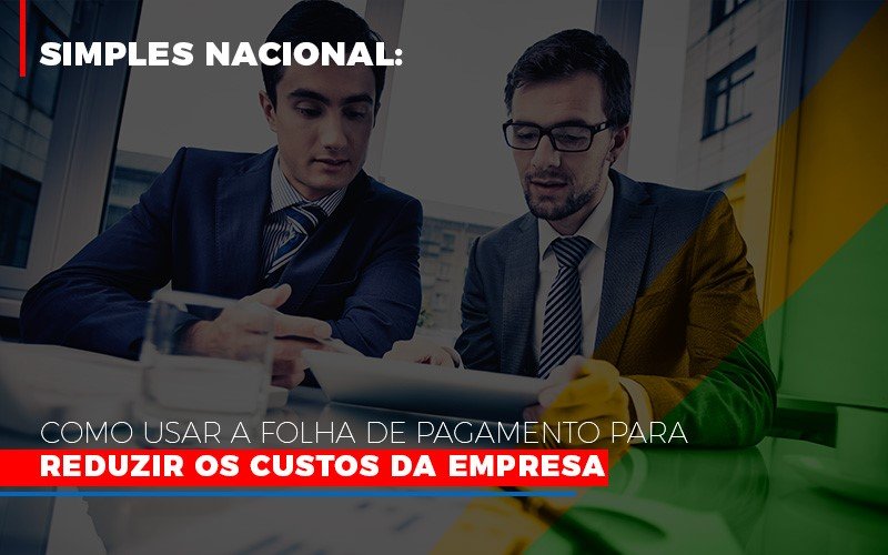 Simples Nacional Como Usar A Folha De Pagamento Para Reduzir Os Custos Da Empresa - Contabilidade em Santo Andre - SP | JCL Contábil - Simples Nacional: Como usar a folha de pagamento para reduzir os custos da empresa