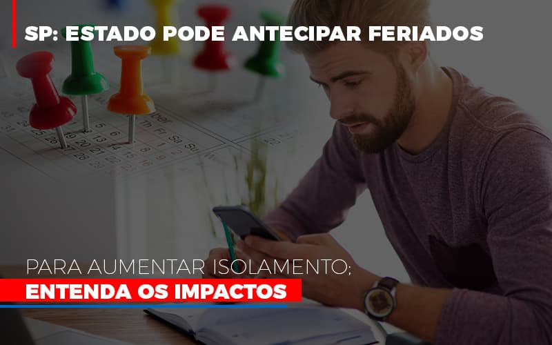 sp-estado-pode-antecipar-feriados-para-aumentar-isolamento-entenda-os-impactos - SP: Estado pode antecipar feriados para aumentar isolamento; Entenda os impactos