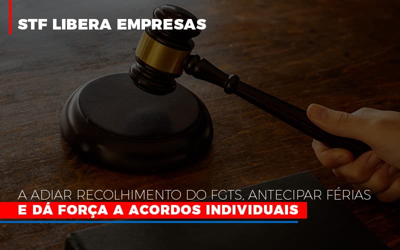 stf-libera-empresas-a-adiar-recolhimento-do-fgts-antecipar-ferias-e-da-forca-a-acordos-individuais - STF libera empresas a adiar recolhimento do FGTS, antecipar férias e dá força a acordos individuais