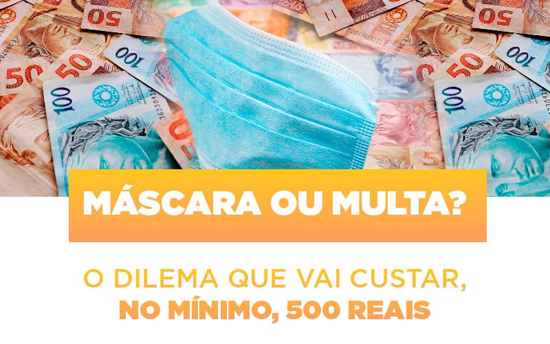 mascara-ou-multa-o-dilema-que-vai-custar-no-minimo-500-reais - Máscara ou Multa? O dilema que vai custar, no mínimo, 500 reais