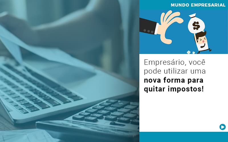 empresario-voce-pode-utilizar-uma-nova-forma-para-quitar-impostos - Empresário, você pode utilizar uma nova forma para quitar impostos!