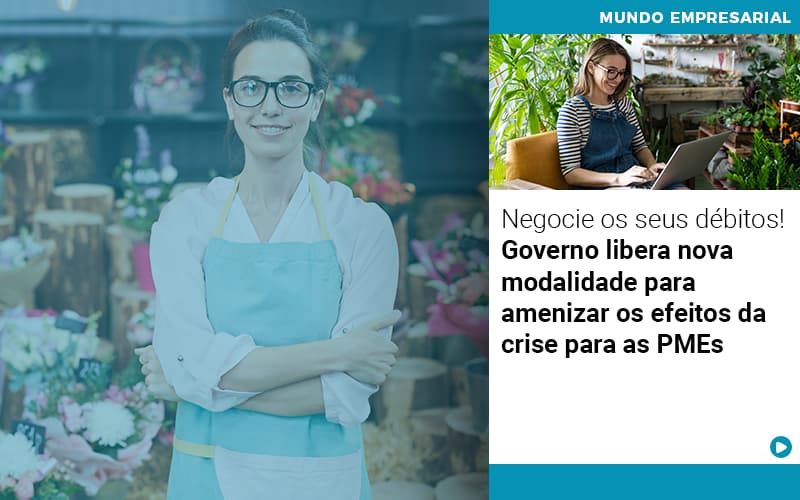 negocie-os-seus-debitos-governo-libera-nova-modalidade-para-amenizar-os-efeitos-da-crise-para-pmes - Negocie os seus débitos!  Governo libera nova modalidade para amenizar os efeitos da crise para as PMEs