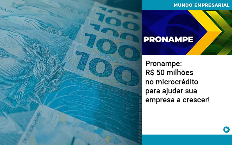 Pronampe Rs 50 Milhoes No Microcredito Para Ajudar Sua Empresa A Crescer - Abrir Empresa Simples - Pronampe: R$ 50 milhões no microcrédito para ajudar sua empresa a crescer!