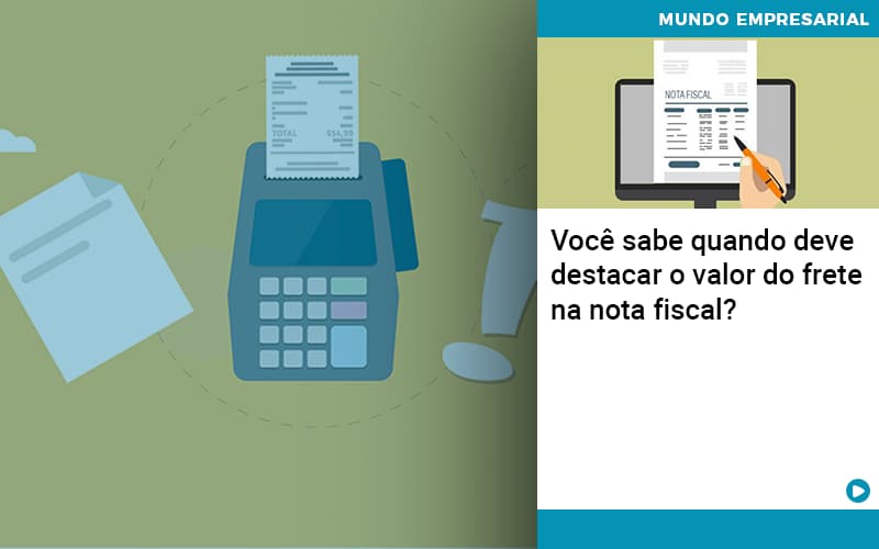 voce-sabe-quando-deve-destacar-o-valor-do-frete-na-nota-fiscal - Você sabe quando deve destacar o valor do frete na nota fiscal?